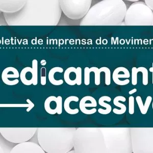Entidades lançam Movimento Medicamento Acessível