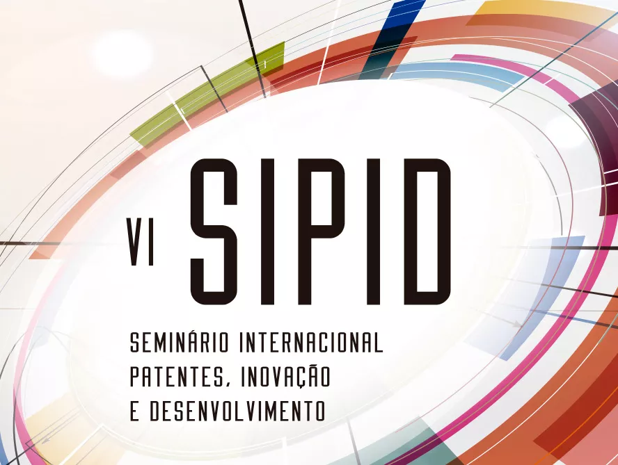 VI SIPID – Seminário Internacional Patentes, Inovação e Desenvolvimento