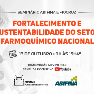ABIFINA e FIOCRUZ convidam para o seminário 'Fortalecimento e sustentabilidade do setor farmoquímico nacional'