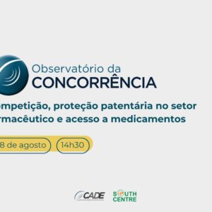 Evento do CADE terá como tema central a Defesa da concorrência, proteção de patentes e garantia de acesso a medicamento