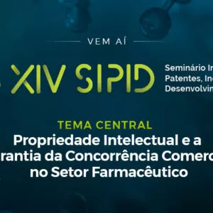 Vem aí o XIV SIPID - Seminário Internacional sobre Propriedade Intelectual e Desenvolvimento