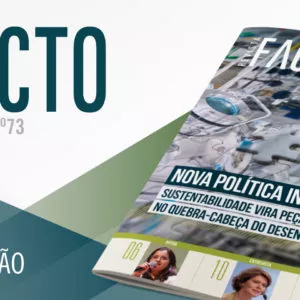 A FACTO 73 chegou! A política industrial  lançada pelo governo é assunto central da edição