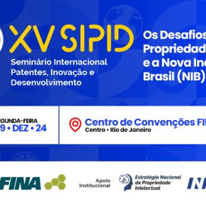 XV SIPID: Os desafios da propriedade intelectual e a Nova Indústria Brasil (NIB)