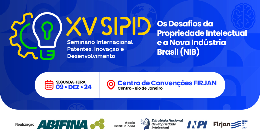 XV SIPID: Os desafios da propriedade intelectual e a Nova Indústria Brasil (NIB)