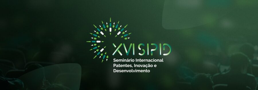 Inscrições abertas para o XVI SIPID – Seminário Internacional Patentes, Inovação e Desenvolvimento