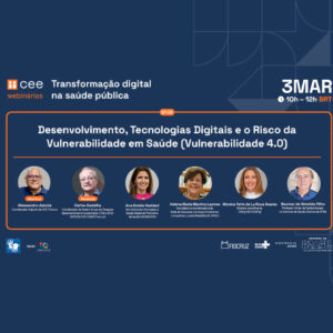 Webinário “Desenvolvimento, Tecnologias Digitais e o Risco da Vulnerabilidade em Saúde (Vulnerabilidade 4.0)”